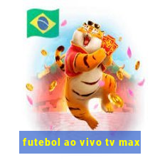 futebol ao vivo tv max